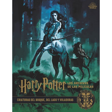 Harry Potter: Los archivos de las películas 01. Criaturas del bosque, del lago y voladoras