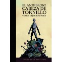 El Asombroso Cabeza De Tornillo Y Otros Objetos Extraños (Edición Del 20º Aniversario)