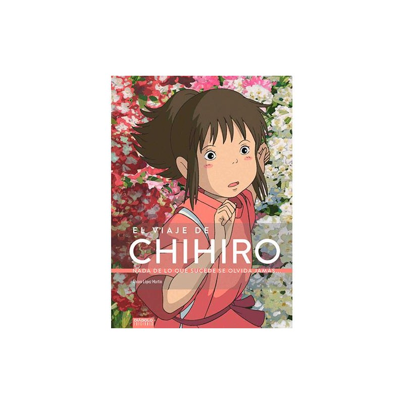 El Viaje De Chihiro. Nada De Lo Que Sucede Se Olvida Jamás