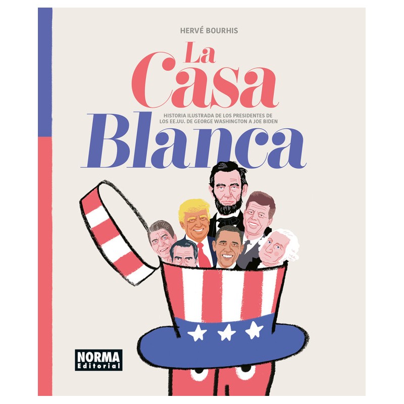 La Casa Blanca. Historia Ilustrada De Los Presidentes De Los Ee. Uu. De George Washington A Joe Biden