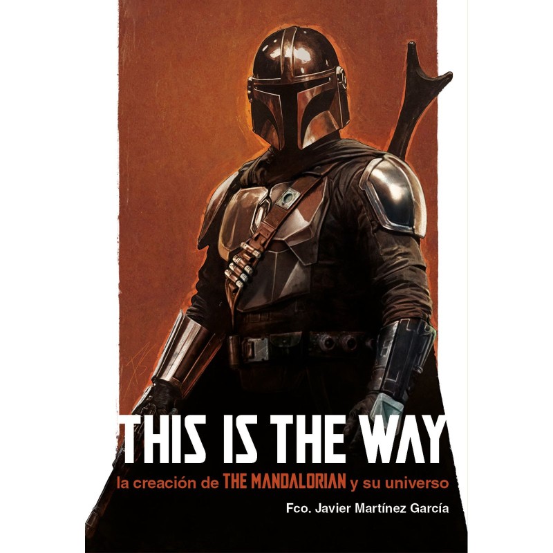 This Is The Way: La Creación De The Mandalorian Y Su Universo