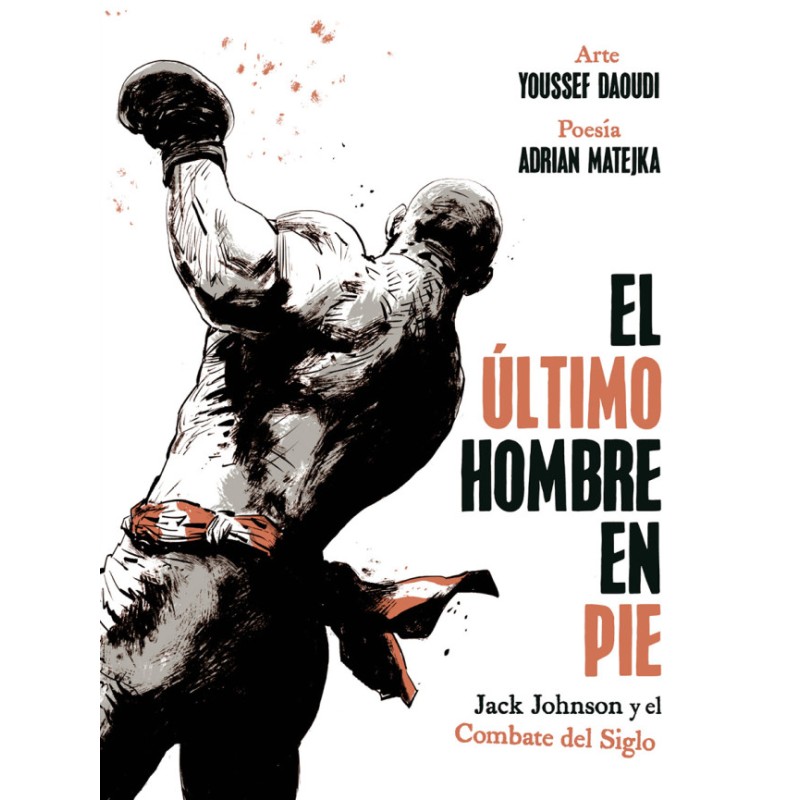 El Último Hombre En Pie: Jack Johnson Y El Combate Del Siglo
